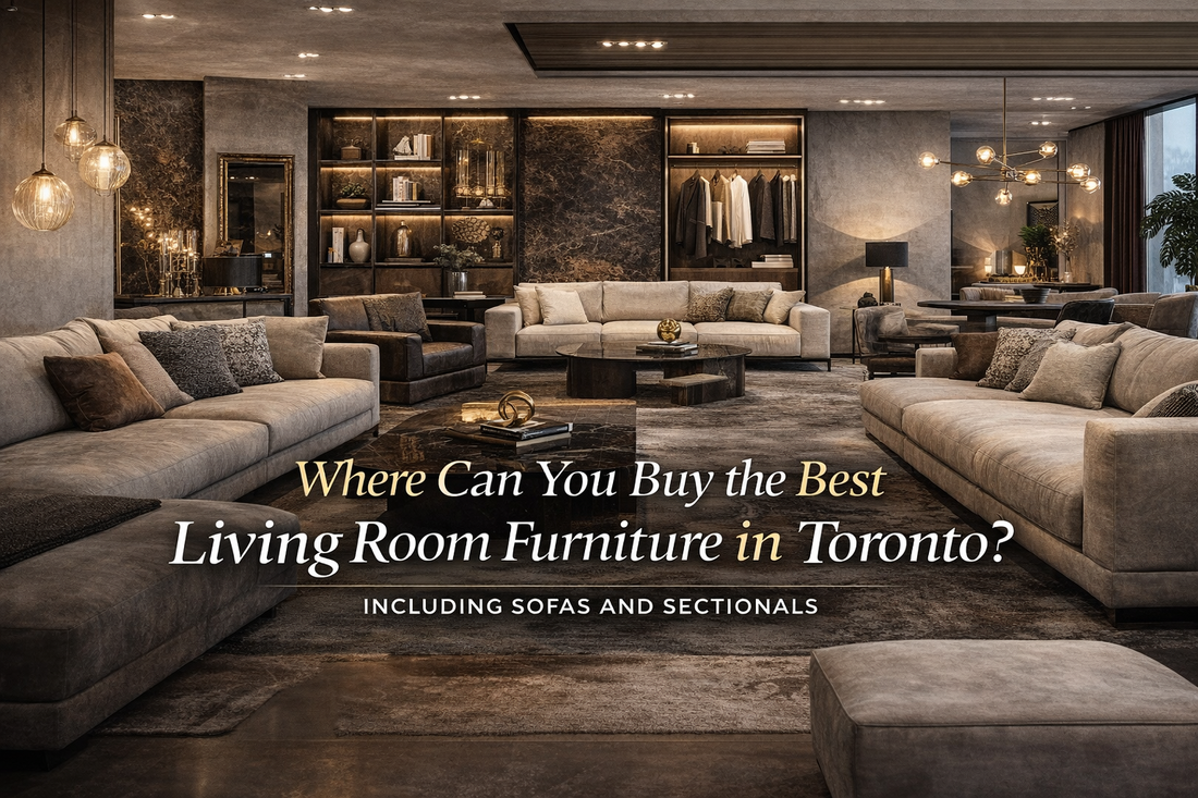 Where Can You Buy the Best Living Room Furniture in Toronto, Including Sofas and Sectionals?